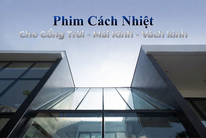 Dán phim cách nhiệt cho giếng trời, vách kính mặt tiền và mái kính – Giải pháp tối ưu